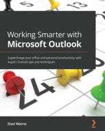 Working Smarter With Microsoft Outlook di Staci Warne edito da Packt Publishing Limited