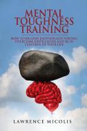 Mental Toughness Training di Lawrence Micolis edito da 17 Books Publishing
