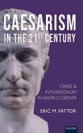 Caesarism In The 21st Century di Eric Fattor edito da University Of Exeter Press