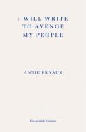 I Will Write To Avenge My People - WINNER OF THE 2022 NOBEL PRIZE IN LITERATURE di Annie Ernaux edito da Fitzcarraldo Editions