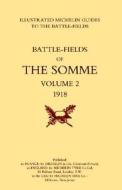 Bygone Pilgrimage. The Somme Volume 2 1918 An Illustrated History And Guide To The Battlefields di Michelin edito da Naval & Military Press Ltd