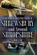 Foul Deeds And Suspicious Deaths In Shrewsbury And Around Shropshire di David John Cox edito da Pen & Sword Books Ltd