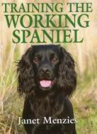 Training the Working Spaniel di Janet Menzies edito da Quiller Publishing Ltd