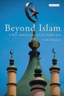 Beyond Islam di Sami Zubaida edito da I.B. Tauris & Co. Ltd.