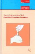 Practical Conscious Sedation: Oral Surgery and Oral Medicine - 2 di David Craig, Meg Skelly edito da Quintessence Publishing (IL)