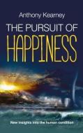 The Pursuit of Happiness: New Insights Into the Human Condition di Anthony Kearney edito da MEREO BOOKS