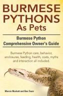 Burmese Python as Pets. Burmese Python Comprehensive Owner's Guide. Burmese Python Care, Behavior, Enclosures, Feeding,  di Marvin Murkett, Ben Team edito da IMB Publishing