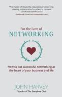 For The Love Of Networking di John Harvey edito da Right Book Press