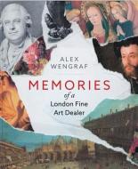 Memories Of A London Fine Art Dealer di Alexander Wengraf edito da Unicorn Publishing Group