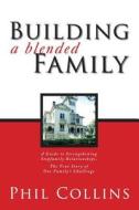 Building A Blended Family di Phil Collins edito da Tate Publishing & Enterprises