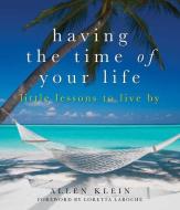 Having the Time of Your Life di Allen (Allen Klein) Klein edito da Viva Editions