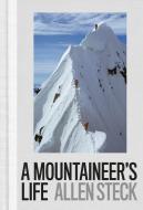 A Mountaineer's Life di Allen Steck edito da Patagonia Books