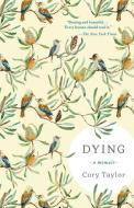 Dying: A Memoir di Cory Taylor edito da TIN HOUSE BOOKS