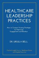 Healthcare Leadership Practices di Ursula Bell edito da Higgins Publishing