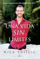 Una Vida Sin Límites / Life Without Limits di Nick Vujicic edito da ORIGEN