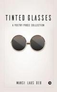 Tinted Glasses: A Poetry-Prose Collection di Mansi Laus Deo edito da Notion Press, Inc.