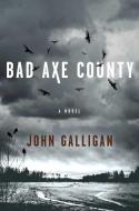 Bad Axe County di John Galligan edito da Atria Books