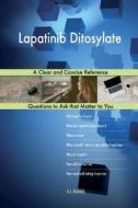 Lapatinib Ditosylate; A Clear and Concise Reference di G. J. Blokdijk edito da Createspace Independent Publishing Platform