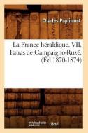 La France Heraldique. VII. Patras de Campaigno-Ruze. (Ed.1870-1874) di Poplimont C. edito da Hachette Livre - Bnf