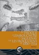 L'Exploitation Du Phoque A L'Embouchure Du Saguenay Par Les Iroquoiens de 1000 a 1534 di Michel Plourde edito da University of Ottawa Press