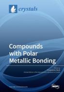 Compounds with Polar Metallic Bonding edito da MDPI AG