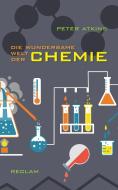 Die wundersame Welt der Chemie di Peter Atkins edito da Reclam Philipp Jun.