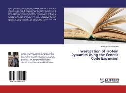 Investigation of Protein Dynamics Using the Genetic Code Expansion di Anurag Kumar Srivastava edito da LAP Lambert Academic Publishing