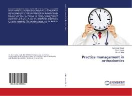 Practice management in orthodontics di Gurbrinder Singh, Ruchi Nayar, Shrutti Mittal edito da LAP Lambert Academic Publishing