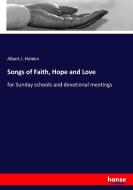 Songs of Faith, Hope and Love di Albert J. Holden edito da hansebooks