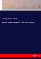 An Art Tour to Northern Capitals of Europe di Joseph Beavington Atkinson edito da hansebooks
