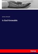 Is God Knowable di James Iverach edito da hansebooks