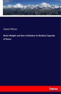 Brain-Weight and Size in Relation to Relative Capacity of Races di Daniel Wilson edito da hansebooks