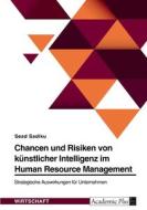 Chancen und Risiken von künstlicher Intelligenz im Human Resource Management. Strategische Auswirkungen für Unternehmen di Sead Sadiku edito da GRIN Verlag