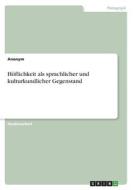 Höflichkeit als sprachlicher und kulturkundlicher Gegenstand di Anonym edito da GRIN Verlag