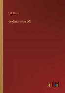Incidents in my Life di D. D. Home edito da Outlook Verlag