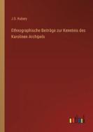Ethnographische Beiträge zur Kenntnis des Karolinen Archipels di J. S. Kubary edito da Outlook Verlag
