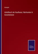 Adreßbuch der Kaufleute, Fabrikanten & Gewerbsleute di Anonym edito da Salzwasser-Verlag