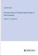 Life and Letters of Thomas Henry Huxley; In Three Volumes di Leonard Huxley edito da Megali Verlag