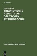 Theoretische Aspekte der deutschen Orthographie di Manfred Kohrt edito da De Gruyter