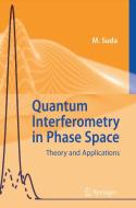 Quantum Interferometry in Phase Space di Martin Suda edito da Springer-Verlag GmbH