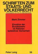 Einsätze der Bundeswehr im Rahmen kollektiver Sicherheit di Mark Zimmer edito da Lang, Peter GmbH