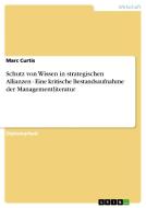 Schutz von Wissen in strategischen Allianzen - Eine kritische Bestandsaufnahme der Managementliteratur di Marc Curtis edito da GRIN Publishing