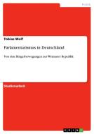 Parlamentarismus in Deutschland di Tobias Wolf edito da GRIN Publishing