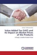 Value Added Tax (VAT) and Its Impact on Market Prices of the Products di Sivvala Tarakeswara Rao edito da LAP Lambert Academic Publishing