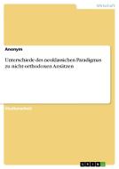 Unterschiede des neoklassichen Paradigmas zu nicht-orthodoxen Ansätzen di Anonym edito da GRIN Verlag