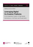 Leveraging Digital Co-Creation Platforms for the Systematic Creation of High-Quality Contributions in the Public and Private Sector di Matthias Simon Billert edito da kassel university press