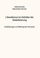Liberalismus im Zeitalter der Globalisierung di Helmut Krebs, Maximilian Tarrach edito da Books on Demand