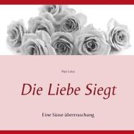 Die Liebe Siegt di Pepe Luisa edito da Books on Demand
