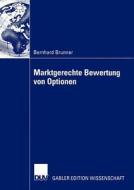 Marktgerechte Bewertung von Optionen di Bernhard Brunner edito da Deutscher Universitätsverlag