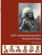 500 Indianerbiografien Nordamerikas di Rudolf Oeser edito da Books on Demand